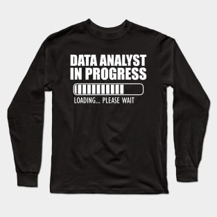 Data Analyst In Progress loading w Long Sleeve T-Shirt